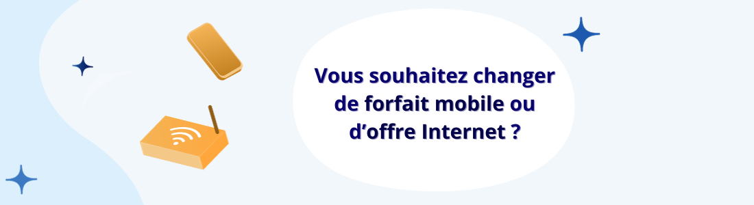 Changer de forfait mobile ou de box internet
