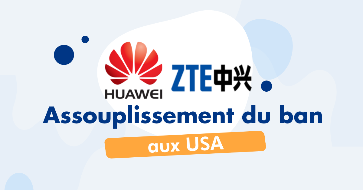 Assouplissement aux USA ban huawei zte