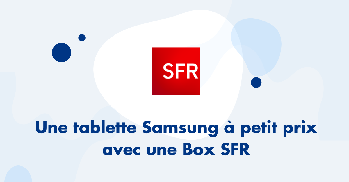 box Fibre + tablette Samsung