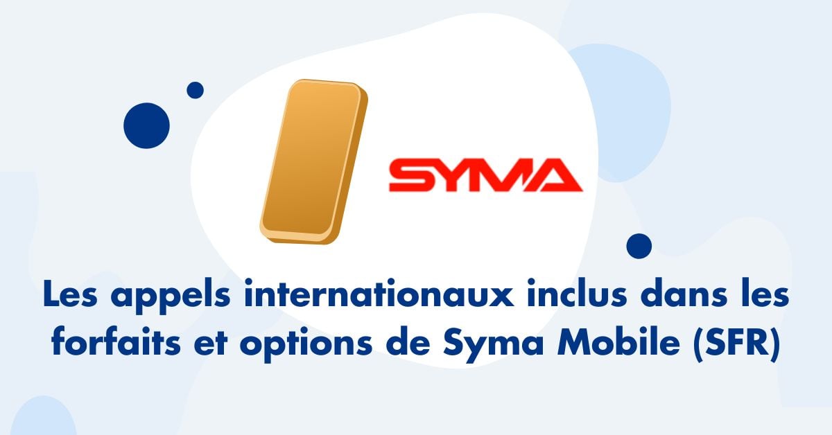 appels internationaux inclus dans les forfaits et options de Syma Mobile (SFR)