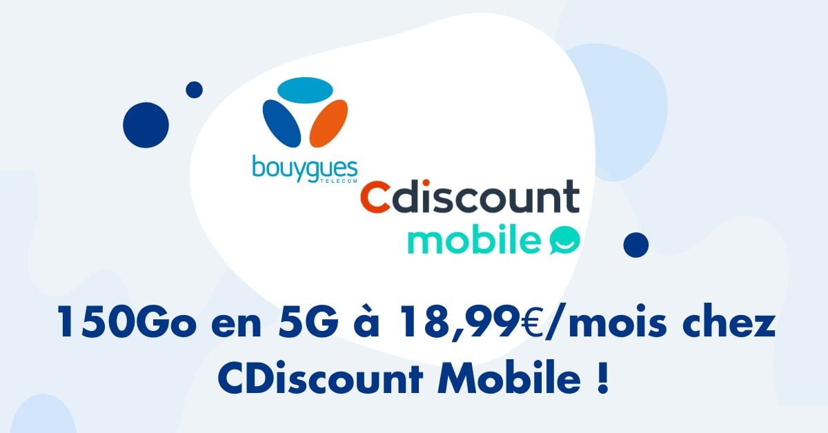 150Go en 5G à 18,99€/mois chez CDiscount Mobile !