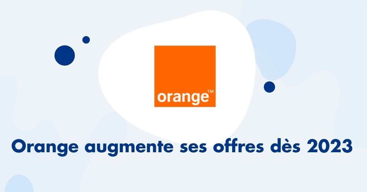 Orange augmente ses offres dès 2023