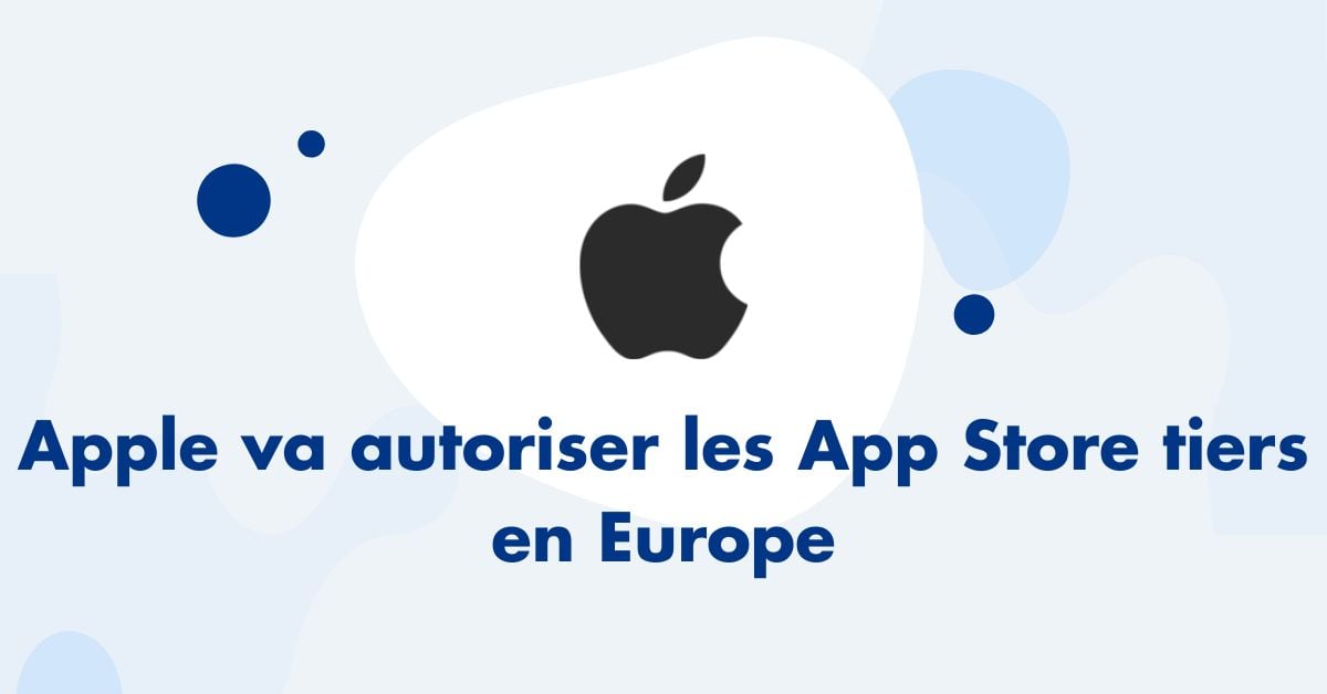 Apple va autoriser les App Store tiers en Europe