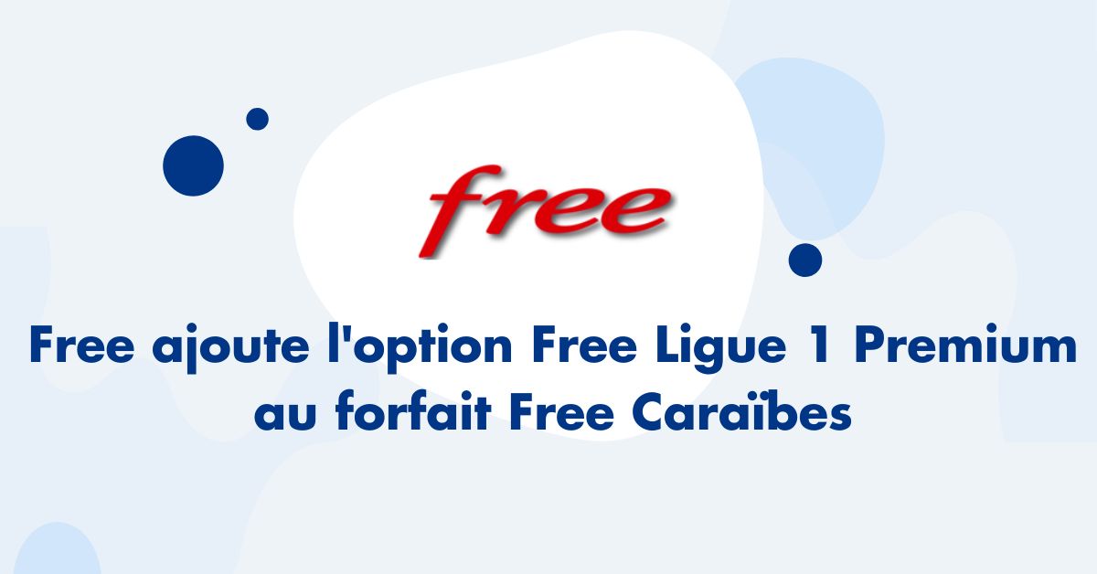 Free ajoute l'option Free Ligue 1 Premium au forfait Free Caraïbes