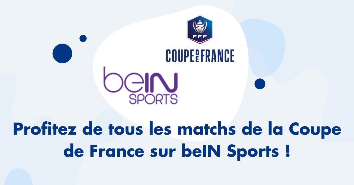Profitez de tous les matchs de la Coupe de France sur beIN Sports