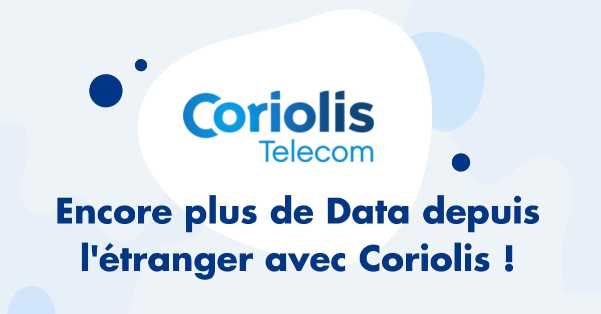 Encore plus de Data depuis l'etranger avec Coriolis 