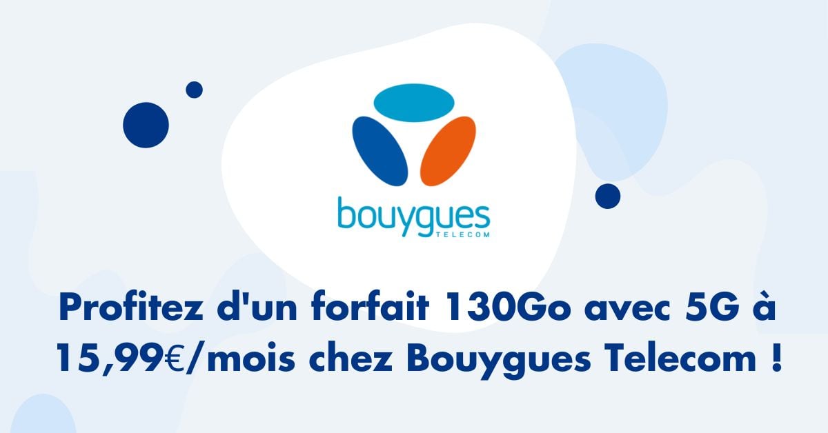 Profitez d'un forfait 130Go avec 5G à 15,99€/mois chez Bouygues Telecom 