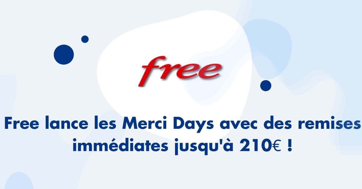 Free lance les Merci Days avec des remises immédiates jusqu'à 210 euros