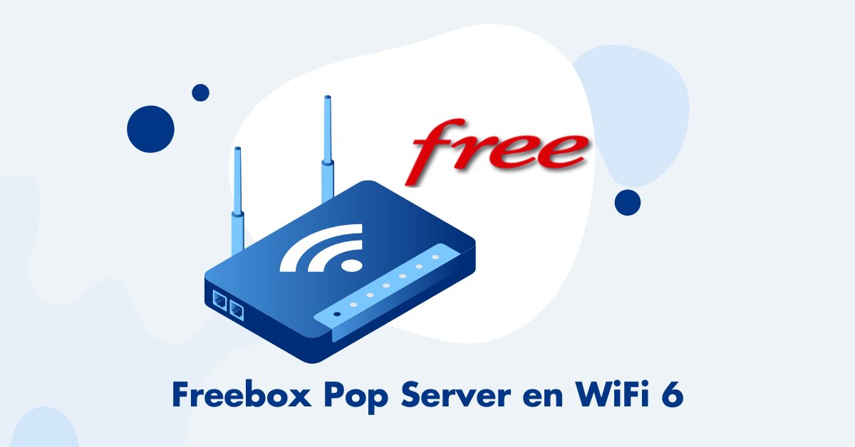 Freebox Pop Server en Wifi 6