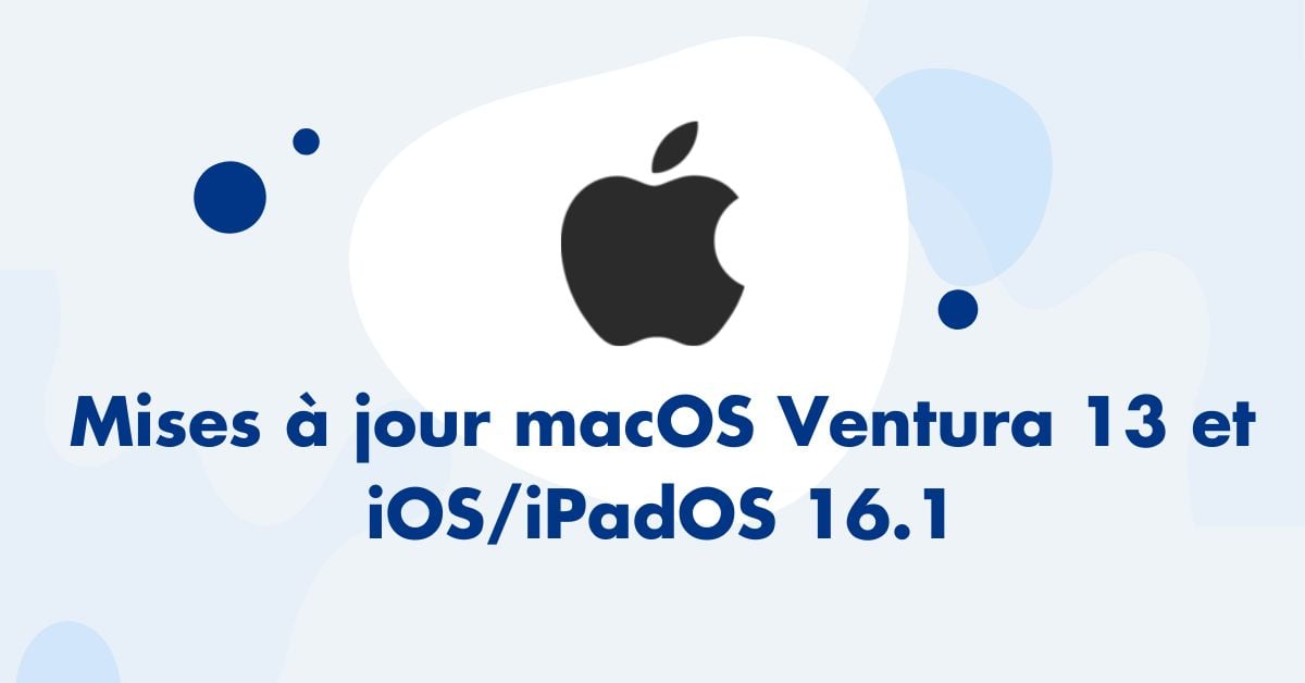 Mises à jour Ventura 13 et iOS/iPadOS 16.1