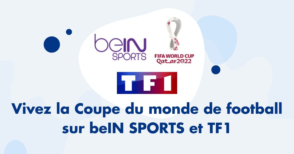Regardez la Coupe du monde de football 2022 sur beIN SPORT et TF1