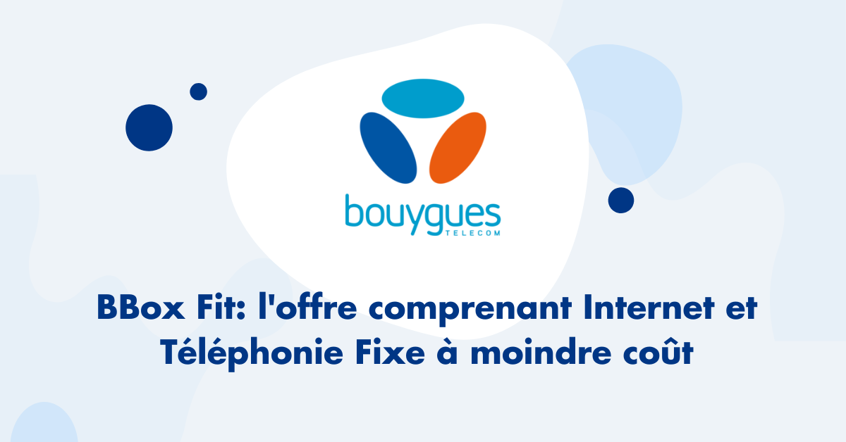 Bbox Fit : offre Internet et téléphonie fixe