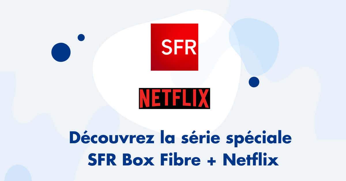 Offre SFR Fibre + Netflix inclus