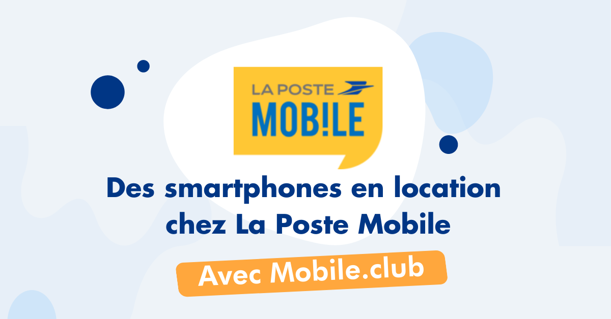 Smartphones en location chez La Poste Mobile