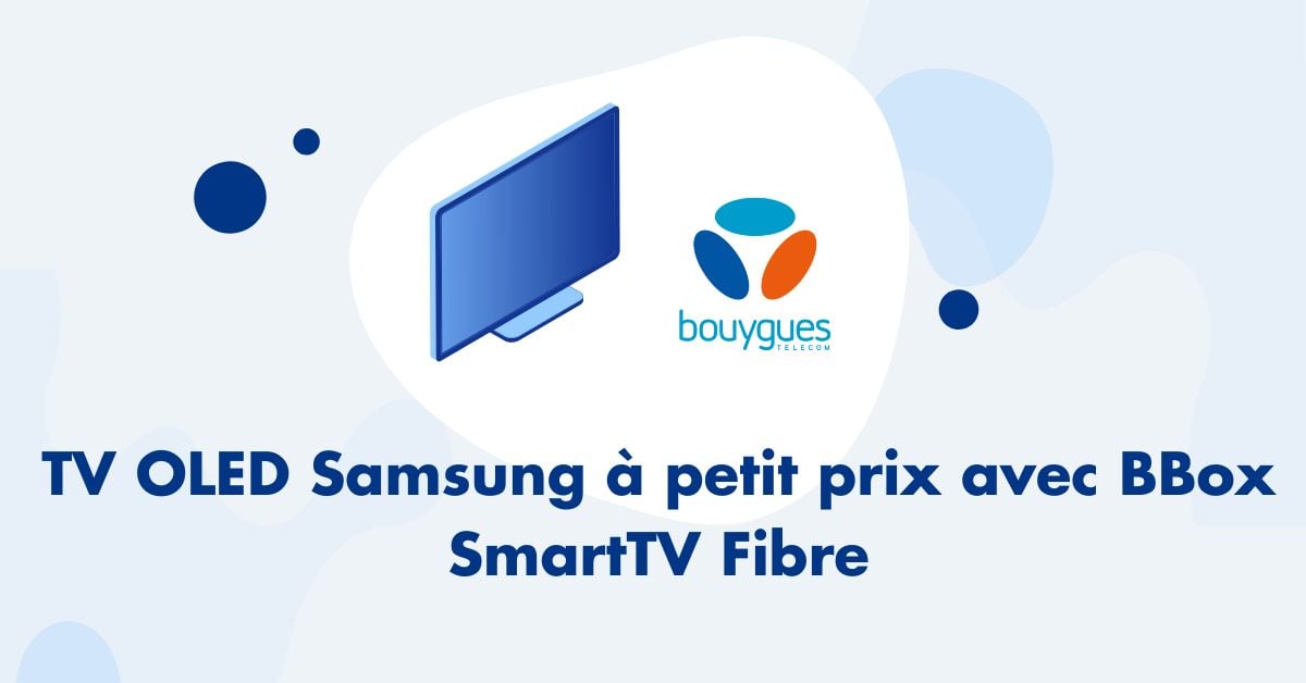 TV OLED Samsung à petit prix avec BBox SmartTV Fibre 