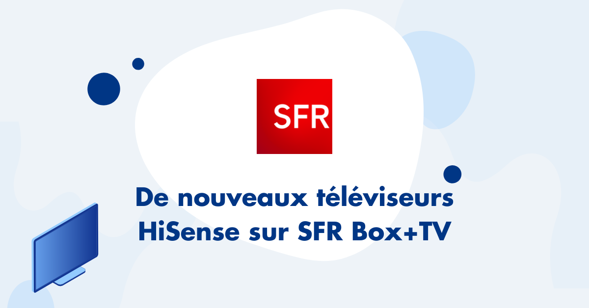 TV HiSense dans offre Box SFR