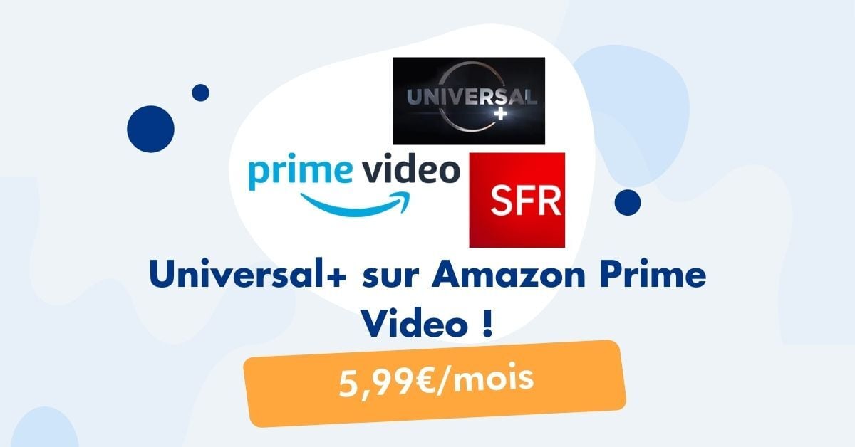 Universal+ et Amazon Prime Video SFR