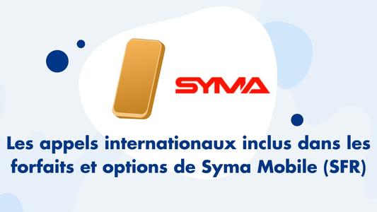 appels internationaux inclus dans les forfaits et options de Syma Mobile (SFR)