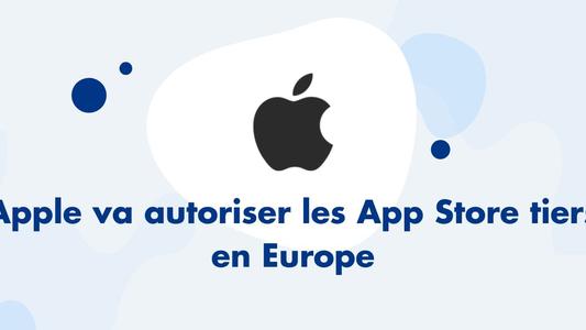 Apple va autoriser les App Store tiers en Europe