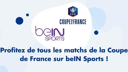 Profitez de tous les matchs de la Coupe de France sur beIN Sports