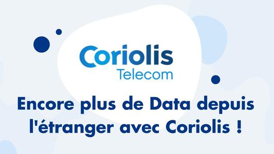 Encore plus de Data depuis l'etranger avec Coriolis 