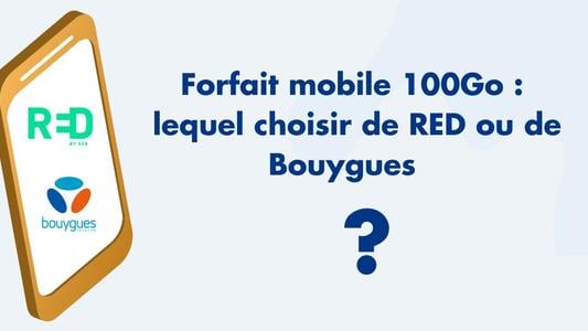 Forfait mobile 100Go  lequel choisir de RED ou de Bouygues  