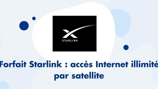 forfait Starlink accès Internet illimité par satellite