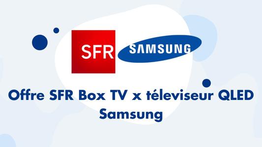 SFR Box TV et téléviseur QLED Samsung