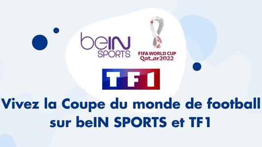 Regardez la Coupe du monde de football 2022 sur beIN SPORT et TF1