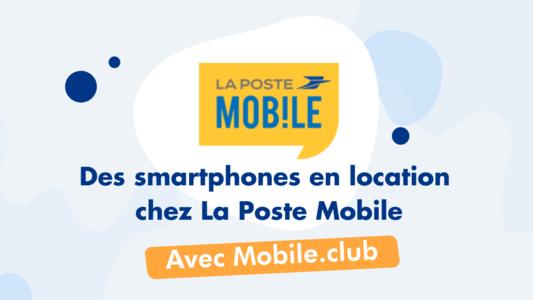 Smartphones en location chez La Poste Mobile