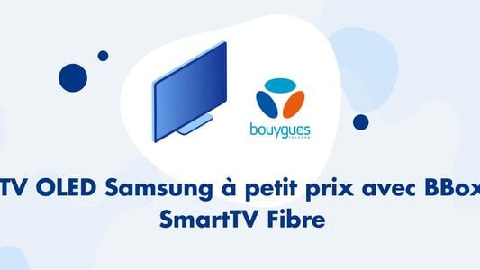 TV OLED Samsung à petit prix avec BBox SmartTV Fibre 