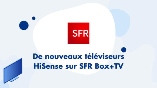 TV HiSense dans offre Box SFR