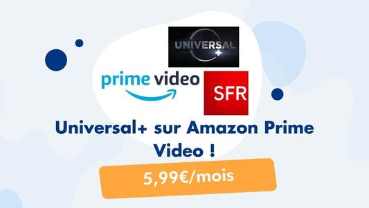 Universal+ et Amazon Prime Video SFR
